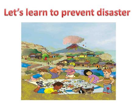 Let’s learn to prevent disaster