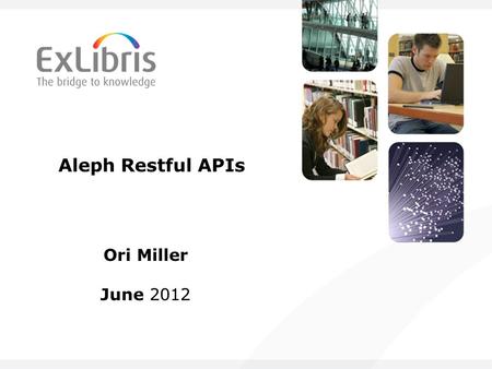 Aleph Restful APIs Ori Miller June 2012.