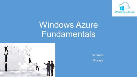 Windows Azure Fundamentals Services Storage. Table of contents Overview Cloud service basics Managing cloud services Cloud storage basics Table storage.