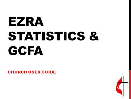 EZRA STATISTICS & GCFA CHURCH USER GUIDE. LOGGING IN The first time you log in to the program, you will be led through initial steps to set up your account.