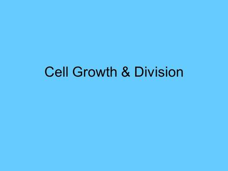 Cell Growth & Division. Limits to Cell Growth DNA “Overload”: if a cell gets to big, DNA cannot serve the increasing needs of the growing cell. Exchanging.