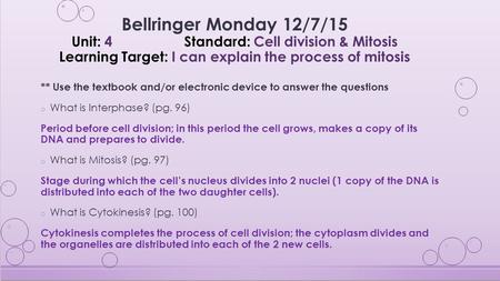 ** Use the textbook and/or electronic device to answer the questions o What is Interphase? (pg. 96) Period before cell division; in this period the cell.