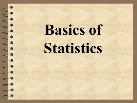 Basics of Statistics. Statistics 4 the science of collecting, analyzing, and drawing conclusions from data.