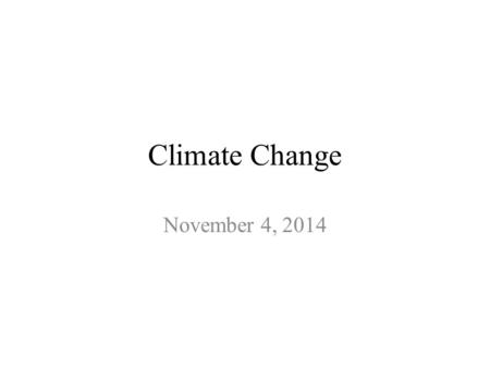 Climate Change November 4, 2014. Global Climate Change Global Warming – describes a rapid increase in the temperature of Earth’s surface, water, and atmosphere,