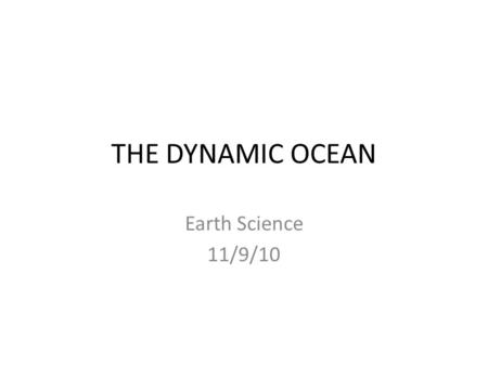 THE DYNAMIC OCEAN Earth Science 11/9/10. 16.1- Ocean Circulation #1- Surface Circulation- – Surface currents- movements of water that flow horizontally.