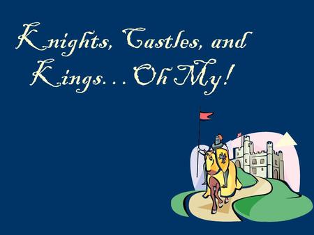 Knights, Castles, and Kings…Oh My!