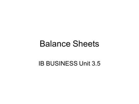 Balance Sheets IB BUSINESS Unit 3.5.