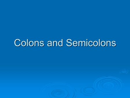 Colons and Semicolons. Colons  Use a colon to mean “note what follows.”  Use a colon before a list of items, especially after expressions like the following.