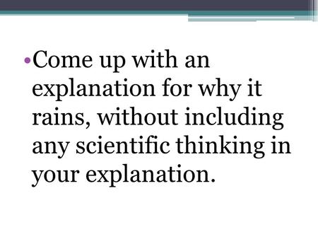 Come up with an explanation for why it rains, without including any scientific thinking in your explanation.