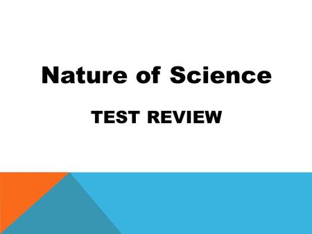 Nature of Science TEST REVIEW.