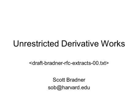 Unrestricted Derivative Works Scott Bradner
