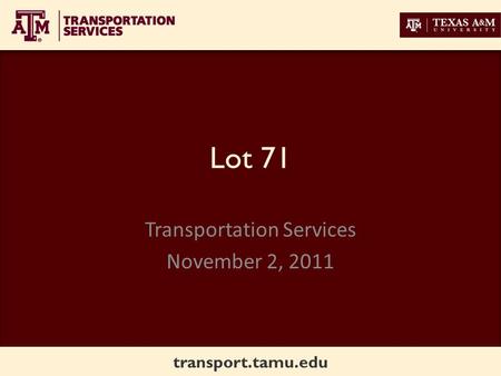 Transport.tamu.edu Lot 71 Transportation Services November 2, 2011.