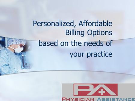 Personalized, Affordable Billing Options based on the needs of your practice.