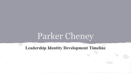 Parker Cheney Leadership Identity Development Timeline.