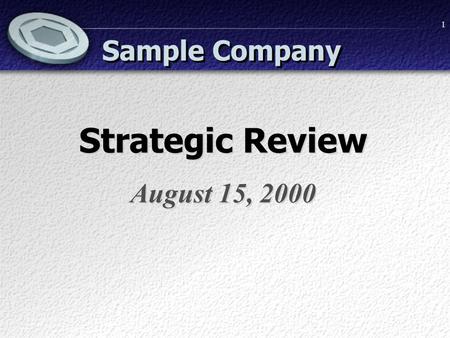 1 Sample Company Strategic Review August 15, 2000 Strategic Review August 15, 2000.