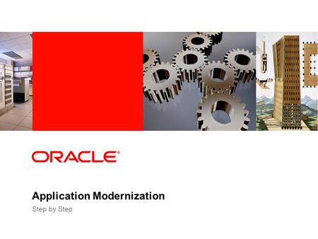 Application Modernization Step by Step. Copyright ©2009, Oracle. All rights reserved. Oracle Confidential PACE OF BUSINESS Increasing expectations from.