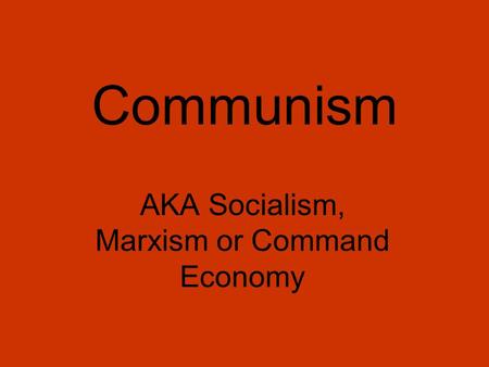 AKA Socialism, Marxism or Command Economy