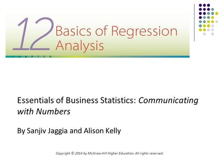 Essentials of Business Statistics: Communicating with Numbers By Sanjiv Jaggia and Alison Kelly Copyright © 2014 by McGraw-Hill Higher Education. All rights.