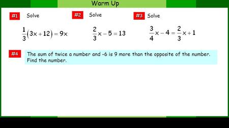 Warm Up #4 #2 #1 The sum of twice a number and -6 is 9 more than the opposite of the number. Find the number. #3 Solve.