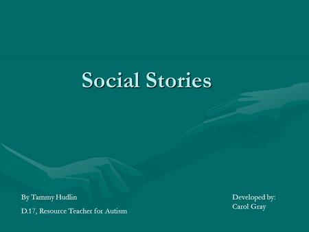 Social Stories By Tammy Hudlin D.17, Resource Teacher for Autism