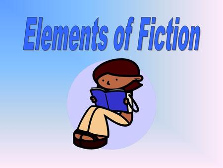 Essential Question What are the eight elements of fiction?