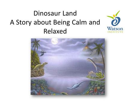 Dinosaur Land A Story about Being Calm and Relaxed.