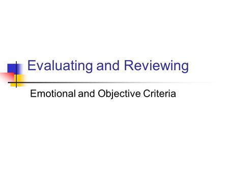 Evaluating and Reviewing Emotional and Objective Criteria.