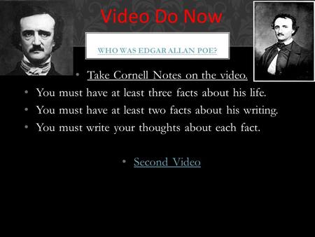 Take Cornell Notes on the video. You must have at least three facts about his life. You must have at least two facts about his writing. You must write.