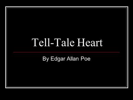 Tell-Tale Heart By Edgar Allan Poe. Point of View: Q: What point of view is the story told from? Remember that point of view is the perspective from which.