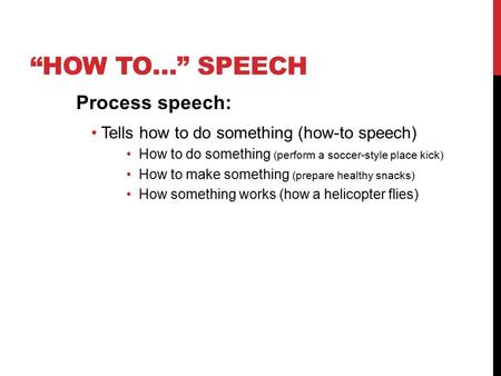 “How to…” SPEECH Process speech: