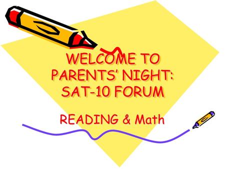 WELCOME TO PARENTS’ NIGHT: SAT-10 FORUM READING & Math.