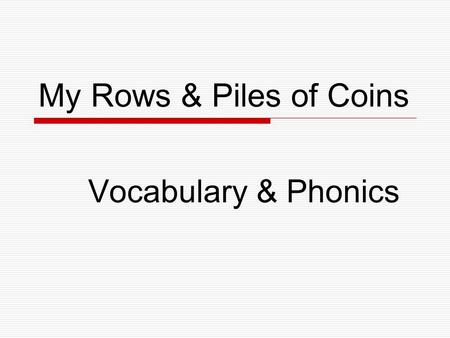 My Rows & Piles of Coins Vocabulary & Phonics.