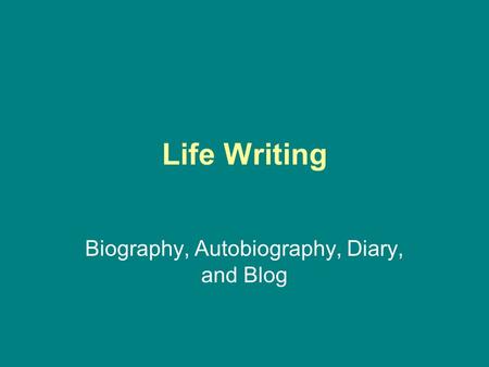 Biography, Autobiography, Diary, and Blog