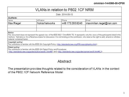 Omniran-14-0066-00-CF00 1 VLANs in relation to P802.1CF NRM Date: 2014-09-15 Authors: NameAffiliationPhone Max RiegelNokia Networks+49 173 293