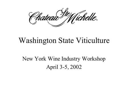 Washington State Viticulture New York Wine Industry Workshop April 3-5, 2002.
