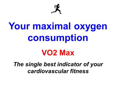 Your maximal oxygen consumption