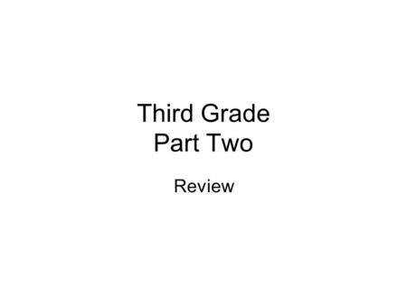 Third Grade Part Two Review.