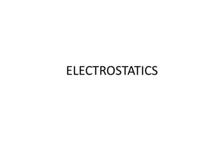 ELECTROSTATICS.