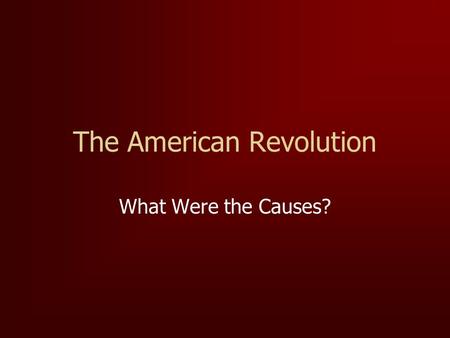 The American Revolution What Were the Causes?. Early Troubles By the middle of the 18th century differences in social customs, religious beliefs, and.