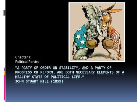 Chapter 5 Political Parties. Political Party A group of persons who seek to control government through the winning of elections and the holding of public.