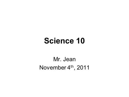 Science 10 Mr. Jean November 4 th, 2011. The plan: Video clip of the day Quiz topics Constant velocity Constant acceleration Project ideas Biggest things.