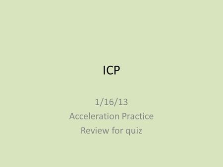 ICP 1/16/13 Acceleration Practice Review for quiz.