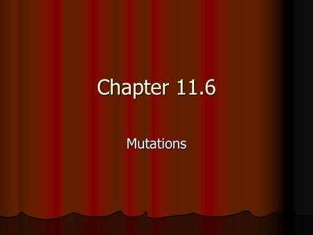 Chapter 11.6 Mutations. Definition- Mutation- a change in the DNA nucleotide sequence Mutation- a change in the DNA nucleotide sequence Types of mutations: