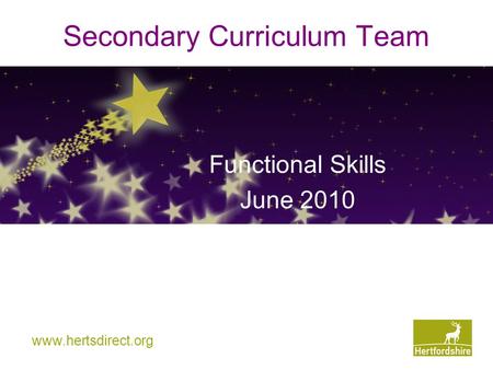 Secondary Curriculum Team Functional Skills June 2010 www.hertsdirect.org.