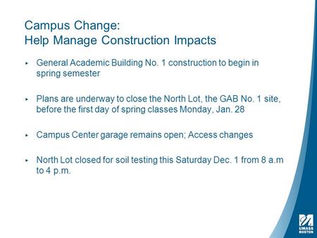 Campus Change: Help Manage Construction Impacts ▸ General Academic Building No. 1 construction to begin in spring semester ▸ Plans are underway to close.