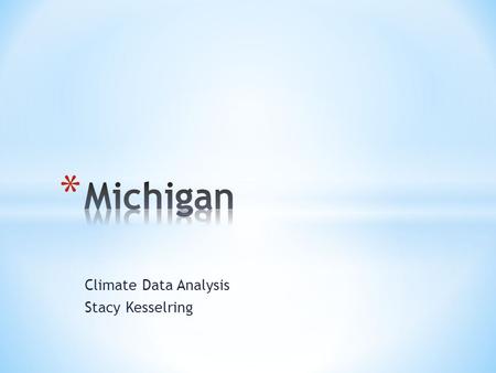 Climate Data Analysis Stacy Kesselring. * Population 9,883,640 as of 2010 census * Total area of the state is 58,527 square miles * 11 th Largest state.