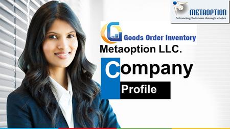 Profile C ompany Metaoption LLC.. “MetaOption” is a global information technology Company which provides IT services to clients globally. We provide end-to-end.