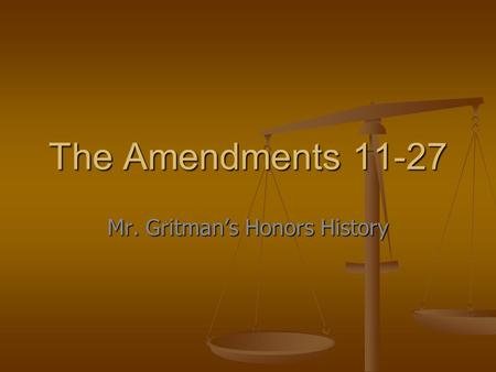 The Amendments 11-27 Mr. Gritman’s Honors History.