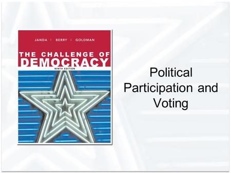 Political Participation and Voting. Copyright © Houghton Mifflin Company. All rights reserved.7 | 2 Democracy and Political Participation Political participation:
