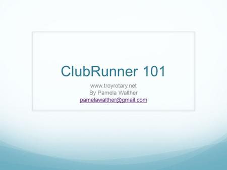 ClubRunner 101  By Pamela Walther